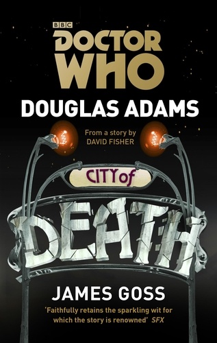 Douglas Adams et James Goss - Doctor Who: City of Death.