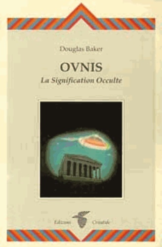Douglas Baker - OVNIS - La signification occulte.
