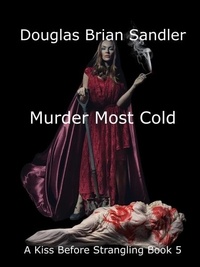  Douglas Brian Sandler - Murder Most Cold - A Kiss Before Strangling, #5.