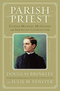 Douglas Brinkley et Julie M. Fenster - Parish Priest - Father Michael McGivney and American Catholicism.