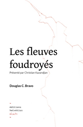 Douglas C Bravo - Les fleuves foudroyés.