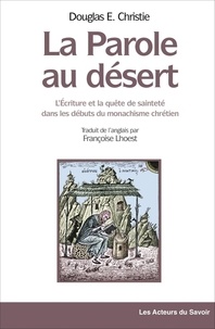 Douglas Christie - La Parole au désert - L'Ecriture et la quête de sainteté dans les débuts du monachisme chrétien.