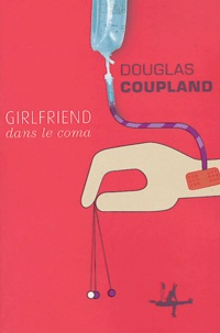 Douglas Coupland - Girlfriend dans le coma.