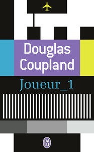 Douglas Coupland - Joueur_1 - Ce qu'il adviendra de nous.