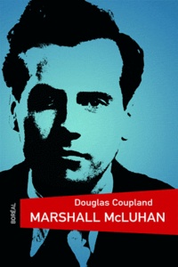 Douglas Coupland - Marshall McLuhan.