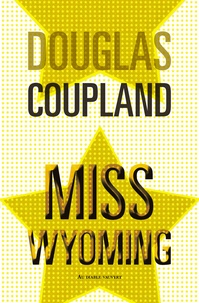 Douglas Coupland - Miss Wyoming.
