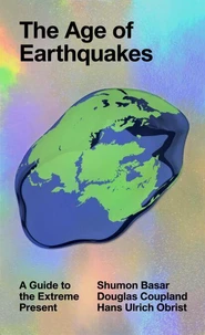 The Age of Earthquakes : A Guide to the Extreme Present /anglais