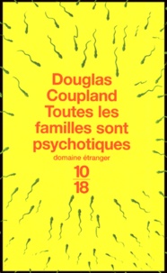 Douglas Coupland - Toutes les familles sont psychotiques.