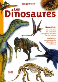 Douglas Dixon - Les Dinosaures - Les carnivores, les herbivores, les seigneurs des mers, les rois des airs.