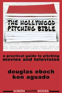 The Hollywood Pitching Bible