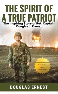  Douglas Ernest - The Spirit of a True Patriot: The Inspiring Story of Ret. Captain Douglas J. Ernest.
