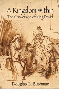  Douglas G. Bushman - A Kingdom Within: The Conversion of King David.