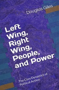  Douglas Giles - Left Wing, Right Wing, People, and Power: The Core Dynamics of Political Action.