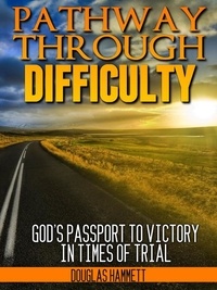  Douglas Hammett - Pathway Through Difficulty: God's Passport to Victory in Times of Trial.