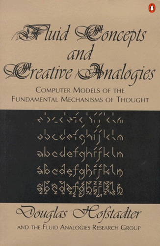 Douglas Hofstadter et  Collectif - Fluid Concepts And Creative Analogies. Computer Models Of The Fundamental Mechanisms Of Thought.