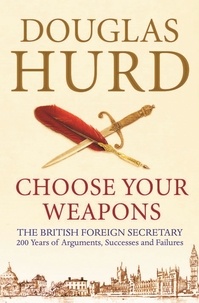 Douglas Hurd - Choose Your Weapons - The British Foreign Secretary.