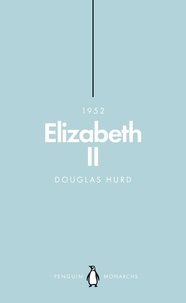 Douglas Hurd - Elizabeth II (Penguin Monarchs) - The Steadfast.