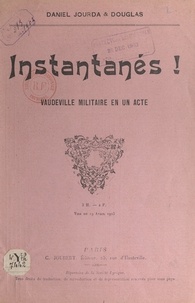  Douglas et Daniel Jourda - Instantanés ! - Vaudeville militaire en un acte.