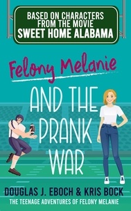  Douglas J. Eboch et  Kris Bock - Felony Melanie and the Prank War - The Teenage Adventures of Felony Melanie, #3.