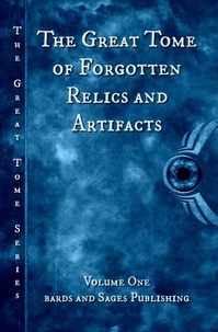  Douglas J. Ogurek et  James S. Dorr - The Great Tome of Forgotten Relics and Artifacts - The Great Tome Series, #1.