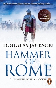 Douglas Jackson - Hammer of Rome - (Gaius Valerius Verrens 9): A thrilling and dramatic historical adventure that conjures up Roman Britain perfectly.