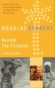 Douglas Kennedy - Beyond The Pyramids - Travels in Egypt.