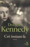 Douglas Kennedy - Cet instant-là.