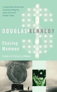 Douglas Kennedy - Chasing Mammon - Travels in Pursuit of Money.