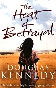 Douglas Kennedy - The Heat of Betrayal.