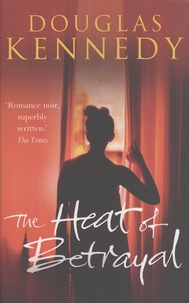 Douglas Kennedy - The Heat of Betrayal.