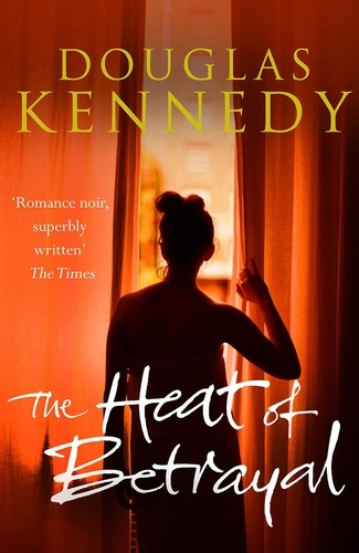 Douglas Kennedy - The Heat of Betrayal.