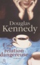 Douglas Kennedy - Une relation dangereuse.