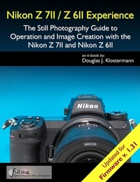  Douglas Klostermann - Nikon Z 7II / Z 6II Experience - The Still Photography Guide to Operation and Image Creation with the Nikon Z7II and Z6II.
