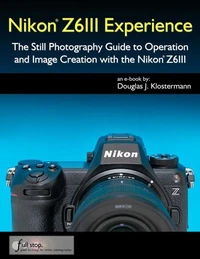 Nikon Z6III Experience - The Still Photography Guide to Operation and Image Creation with the Nikon Z6III