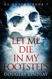 LET ME DIE IN MY FOOTSTEPS