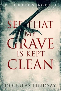 SEE THAT MY GRAVE IS KEPT CLEAN