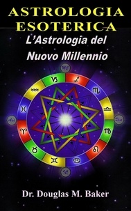  Douglas M. Baker - Astrologia Esoterica - L'Astrologia del Nuovo Millennio Vol. 1.
