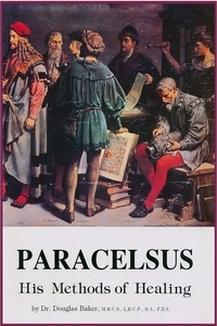  Douglas M. Baker - Paracelsus - His Methods of Healing.