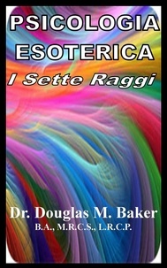  Douglas M. Baker - Psicologia Esoterica - I Sette Raggi.