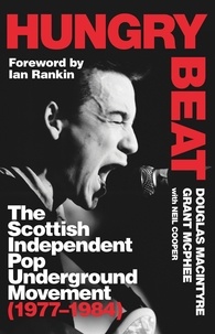 Douglas MacIntyre et Grant McPhee - Hungry Beat - The Scottish Independent Pop Underground Movement (1977-1984).