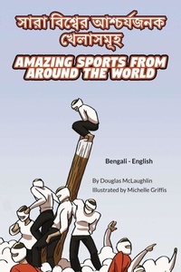 Téléchargements livres pdf Amazing Sports from Around the World (Bengali-English) - Language Lizard Bilingual Explore 