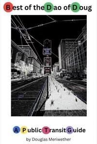 Best of the Dao of Doug: A Public Transit Guide