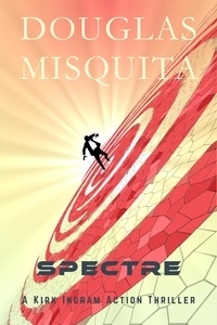  Douglas Misquita - Spectre - A Kirk Ingram Action Thriller - Kirk Ingram, #3.