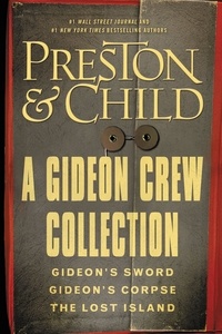 Douglas Preston et Lincoln Child - A Gideon Crew Collection - Gideon's Sword, Gideon's Corpse, and The Lost Island Omnibus.
