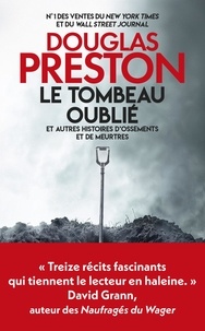Douglas Preston - Le tombeau oublié - Et autres histoires d'ossements et de meurtres.