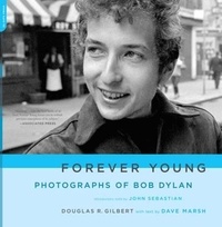 Douglas R. Gilbert et Dave Marsh - Forever Young - Photographs of Bob Dylan.