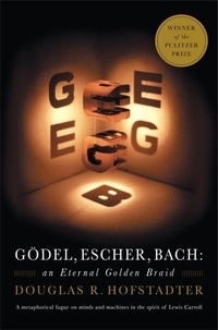 Douglas R. Hofstadter - Gödel, Escher, Bach. Anniversary Edition - An Eternal Golden Braid.