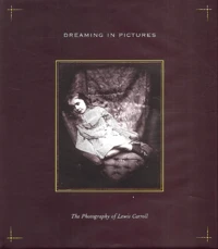 Dreaming In Pictures. The Photography Of Lewis Caroll