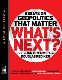 Douglas Rediker et Ian Bremmer - What's Next - Essays on Geopolitics That Matter (A Penguin Special from Portfolio).