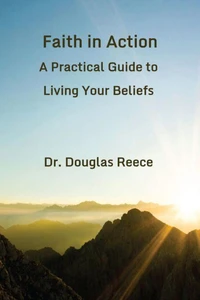 Faith In Action, Practical Guide to Living Your Beliefs